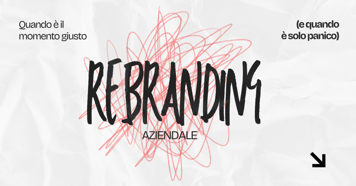Rebranding aziendale: quando è il momento giusto (e quando è solo panico)
