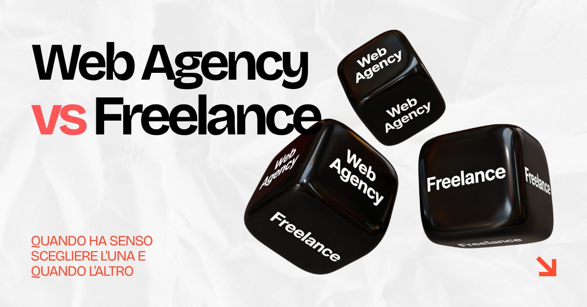 Web Agency vs Freelance: quando scegliere l’uno e quando l’altro